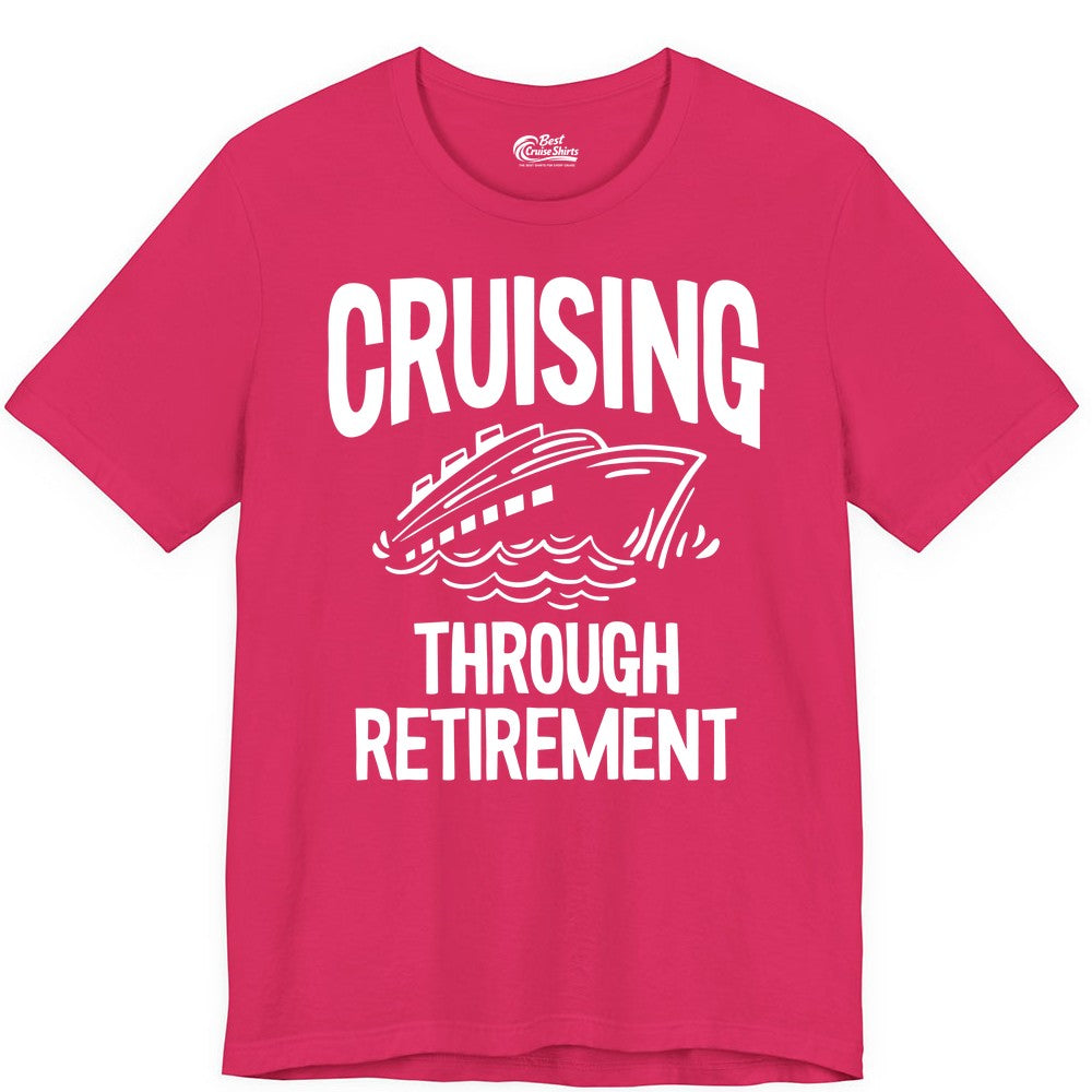 Cruising Through Retirement Shirt - Funny Retiree Cruise Gift Apparel (Premium Tee) in Fuchsia - Cruising Through Retirement Nautical Humor Cruise Ship Shirt
