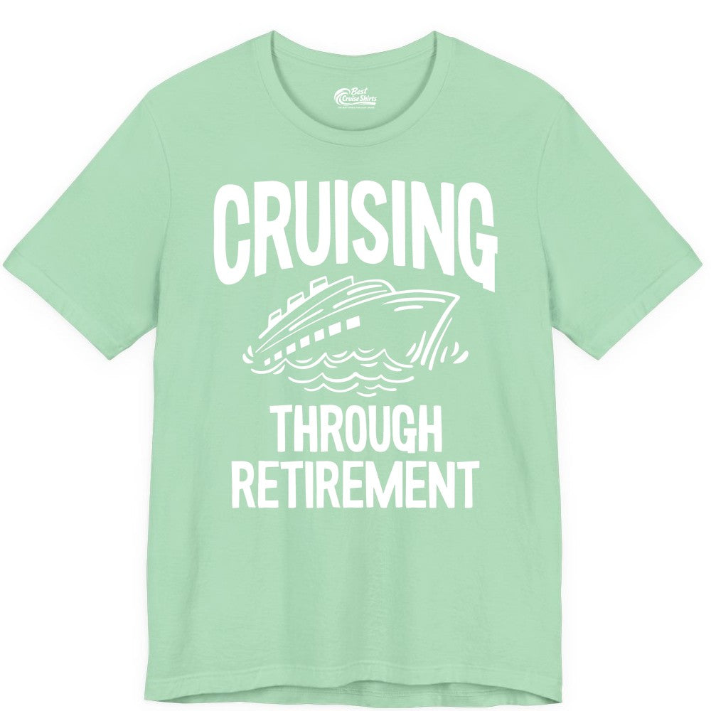 Cruising Through Retirement Shirt - Funny Retiree Cruise Gift Apparel (Premium Tee) in Mint - Cruising Through Retirement Nautical Humor Cruise Ship Shirt