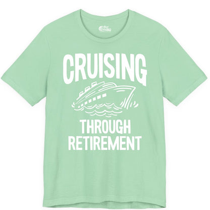 Cruising Through Retirement Shirt - Funny Retiree Cruise Gift Apparel (Premium Tee) in Mint - Cruising Through Retirement Nautical Humor Cruise Ship Shirt