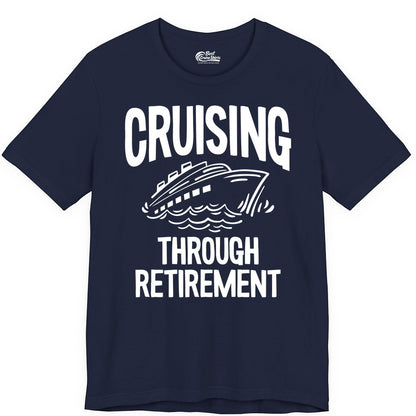 Cruising Through Retirement Shirt - Funny Retiree Cruise Gift Apparel (Premium Tee) in Navy - Cruising Through Retirement Nautical Humor Cruise Ship Shirt