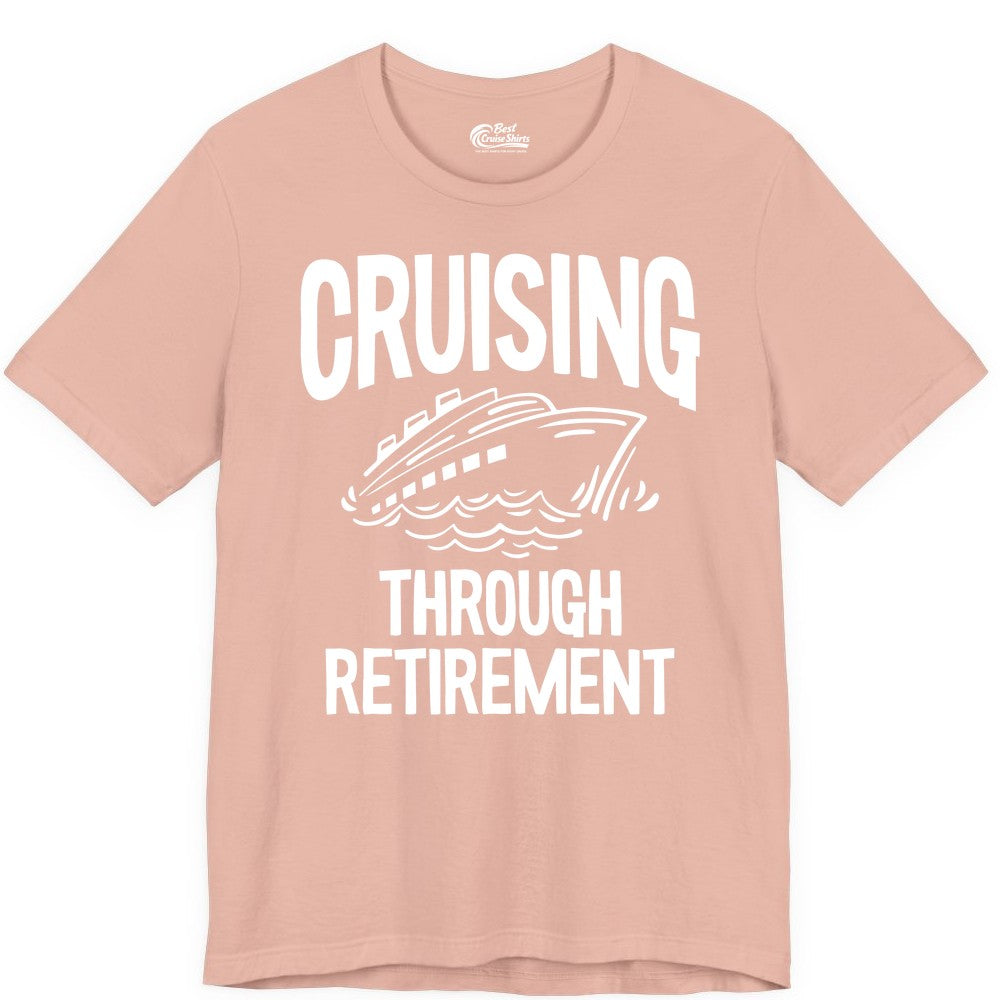Cruising Through Retirement Shirt - Funny Retiree Cruise Gift Apparel (Premium Tee) in Peach - Cruising Through Retirement Nautical Humor Cruise Ship Shirt