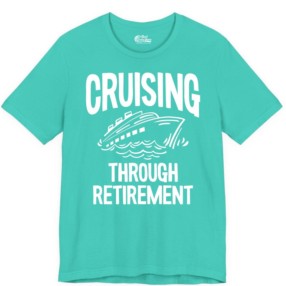 Cruising Through Retirement Shirt - Funny Retiree Cruise Gift Apparel (Premium Tee) in Teal - Cruising Through Retirement Nautical Humor Cruise Ship Shirt