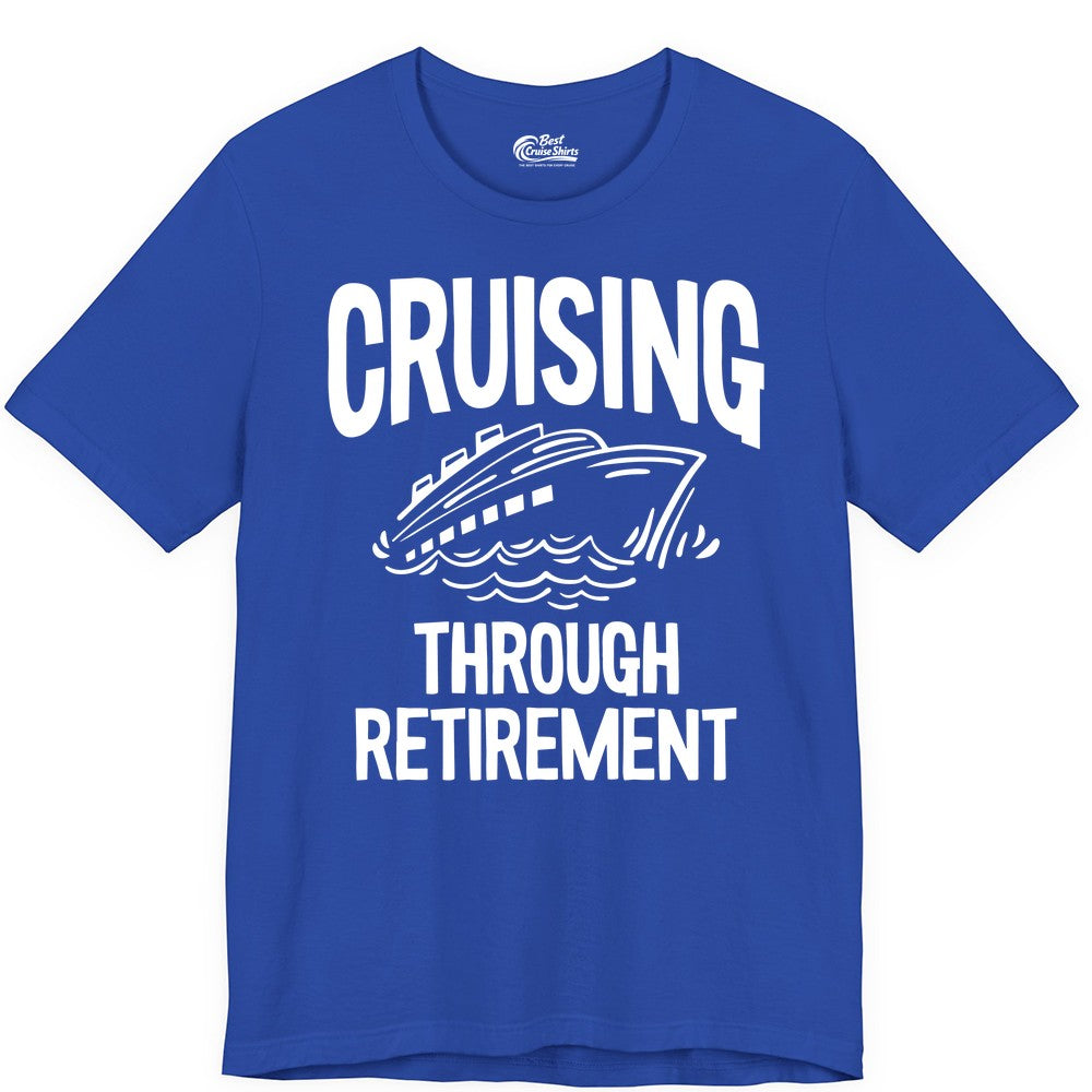 Cruising Through Retirement Shirt - Funny Retiree Cruise Gift Apparel (Premium Tee) in True Royal - Cruising Through Retirement Nautical Humor Cruise Ship Shirt