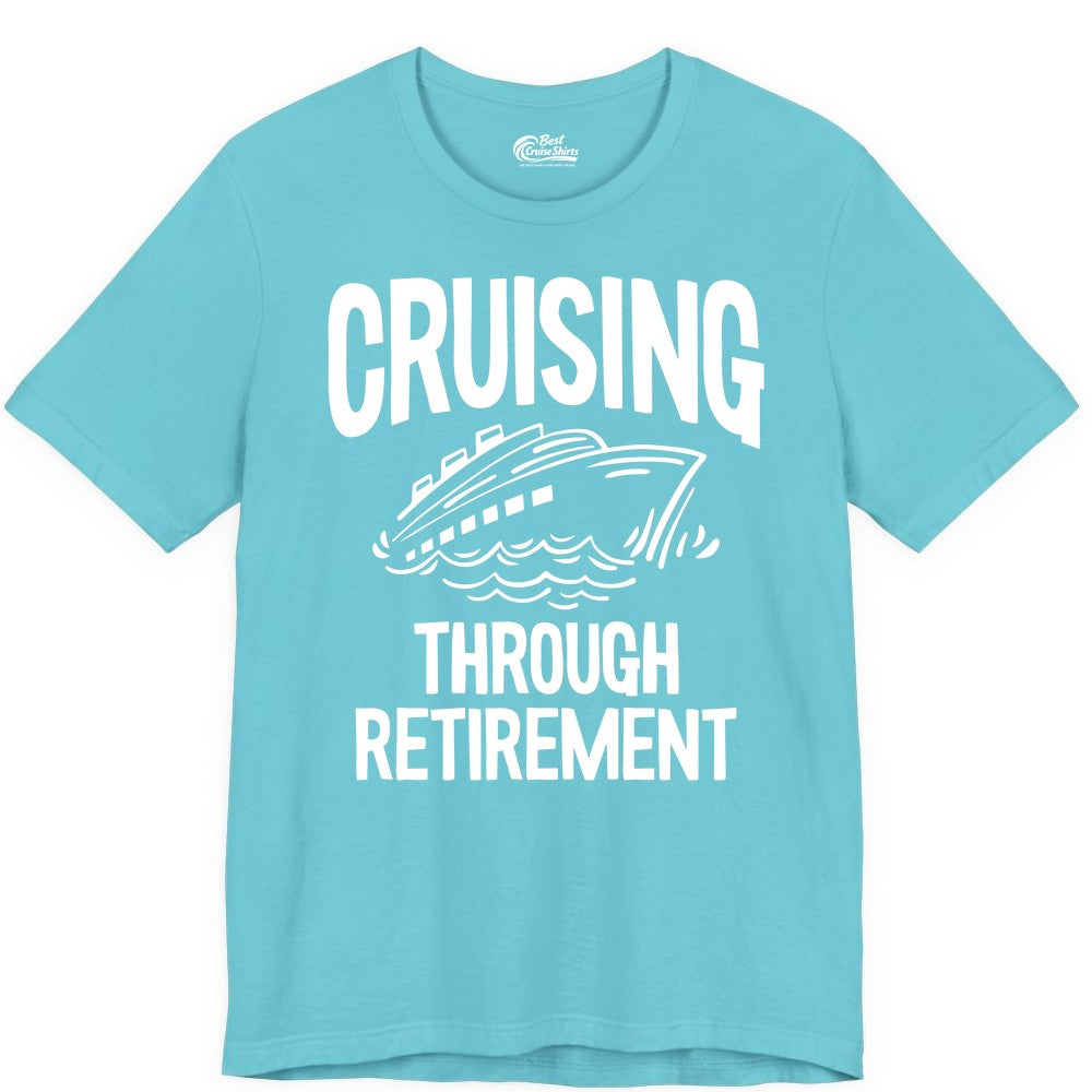 Cruising Through Retirement Shirt - Funny Retiree Cruise Gift Apparel (Premium Tee) in Turquoise - Cruising Through Retirement Nautical Humor Cruise Ship Shirt