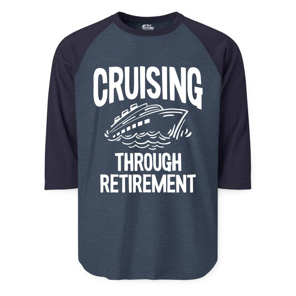 Cruising Through Retirement Shirt - Funny Retiree Cruise Gift Apparel (Raglan) in Heather DenimNavy - Cruising Through Retirement Nautical Humor Cruise Ship Shirt