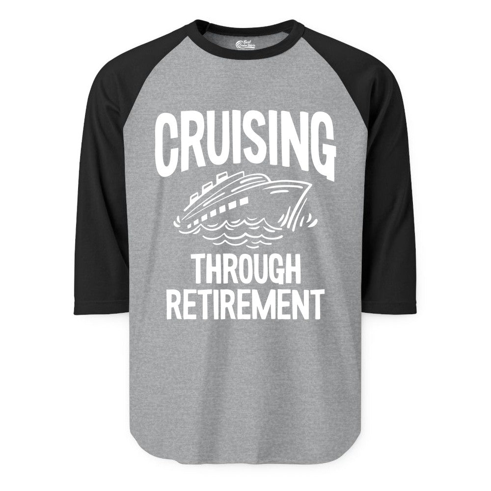 Cruising Through Retirement Shirt - Funny Retiree Cruise Gift Apparel (Raglan) in Heather GreyBlack - Cruising Through Retirement Nautical Humor Cruise Ship Shirt