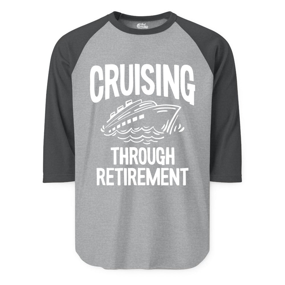 Cruising Through Retirement Shirt - Funny Retiree Cruise Gift Apparel (Raglan) in Heather GreyHeather Charcoal - Cruising Through Retirement Nautical Humor Cruise Ship Shirt