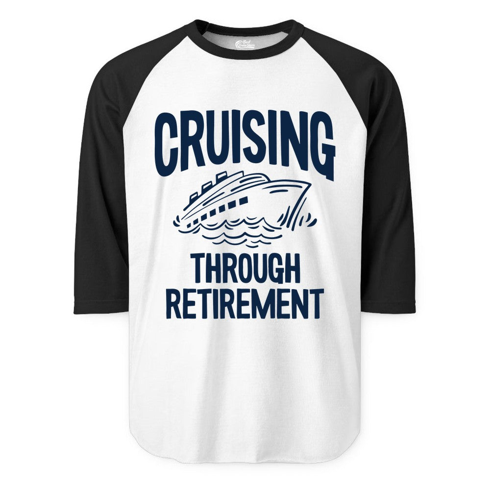 Cruising Through Retirement Shirt - Funny Retiree Cruise Gift Apparel (Raglan) in WhiteBlack - Cruising Through Retirement Nautical Humor Cruise Ship Shirt