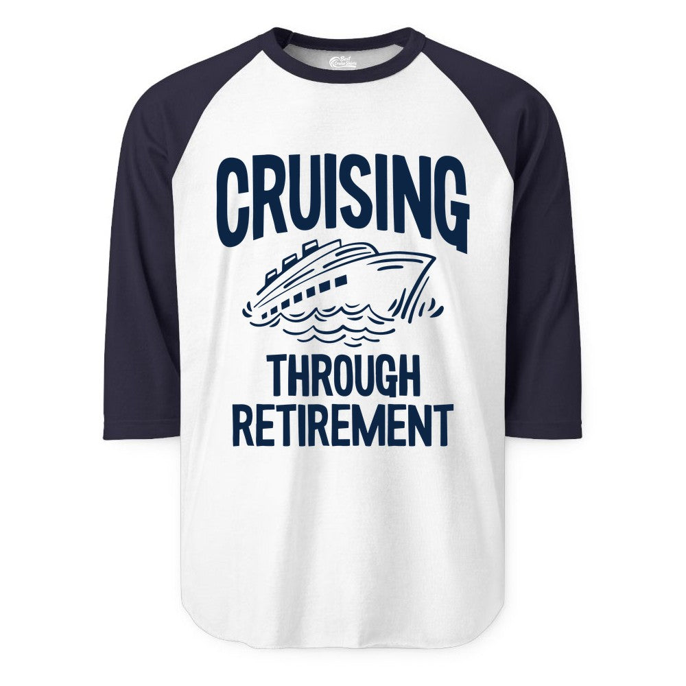 Cruising Through Retirement Shirt - Funny Retiree Cruise Gift Apparel (Raglan) in WhiteNavy - Cruising Through Retirement Nautical Humor Cruise Ship Shirt