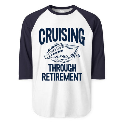 Cruising Through Retirement Shirt - Funny Retiree Cruise Gift Apparel (Raglan) in WhiteNavy - Cruising Through Retirement Nautical Humor Cruise Ship Shirt
