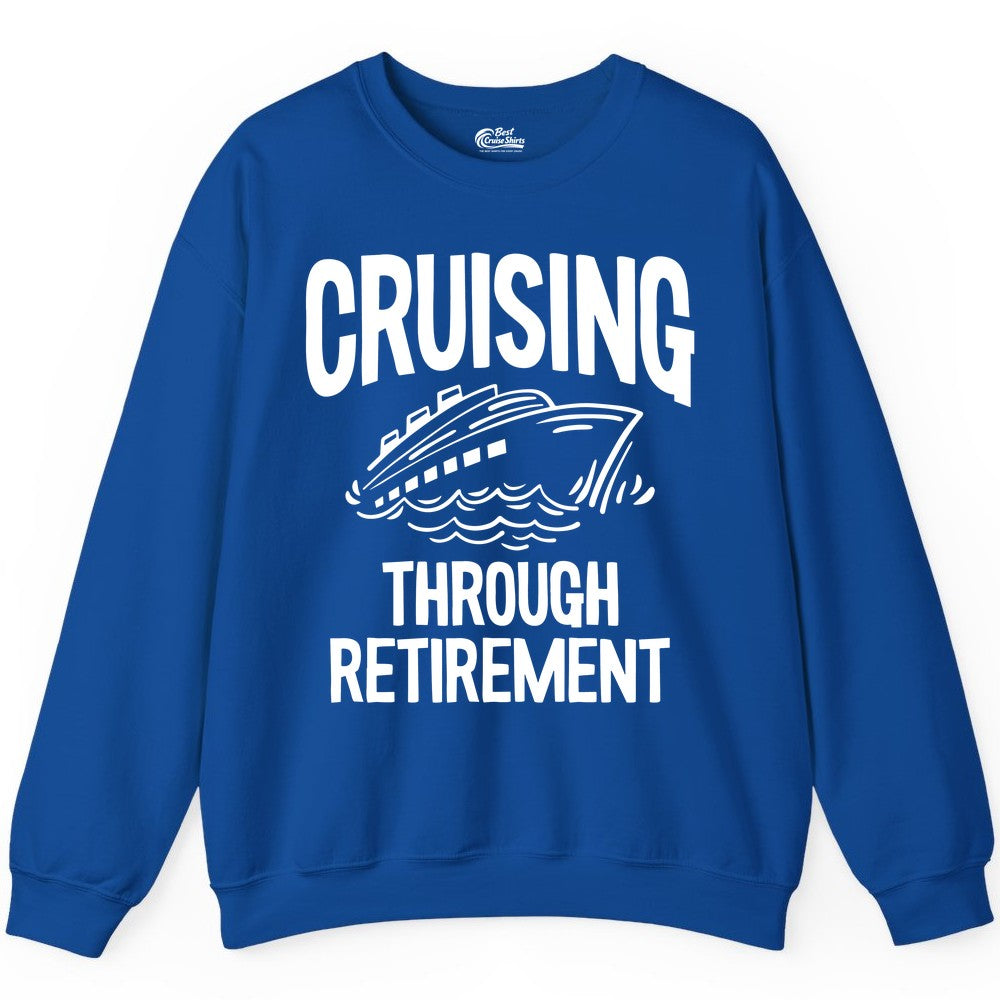 Cruising Through Retirement Shirt - Funny Retiree Cruise Gift Apparel (Sweatshirt) in Royal - Cruising Through Retirement Nautical Humor Cruise Ship Shirt