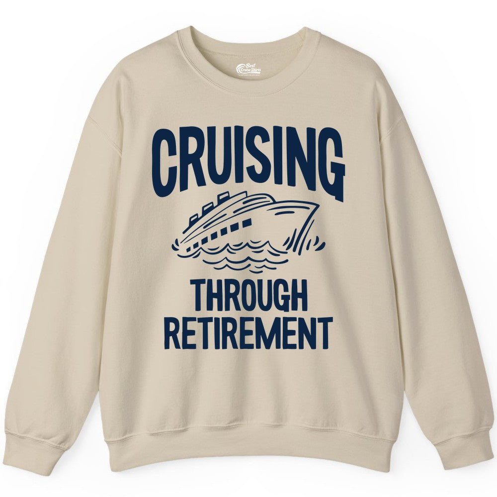 Cruising Through Retirement Shirt - Funny Retiree Cruise Gift Apparel (Sweatshirt) in Sand - Cruising Through Retirement Nautical Humor Cruise Ship Shirt