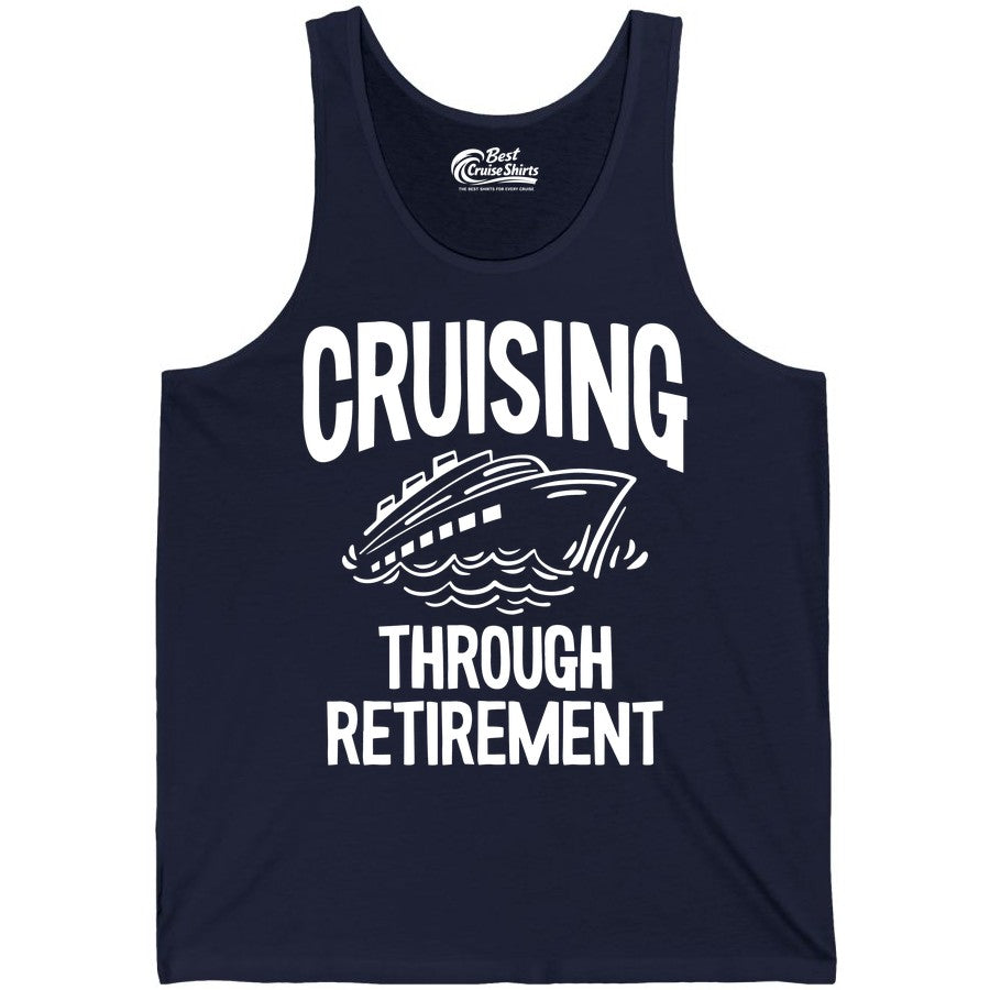 Cruising Through Retirement Shirt - Funny Retiree Cruise Gift Apparel (Tank Top) in Navy - Cruising Through Retirement Nautical Humor Cruise Ship Shirt
