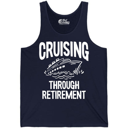Cruising Through Retirement Shirt - Funny Retiree Cruise Gift Apparel (Tank Top) in Navy - Cruising Through Retirement Nautical Humor Cruise Ship Shirt