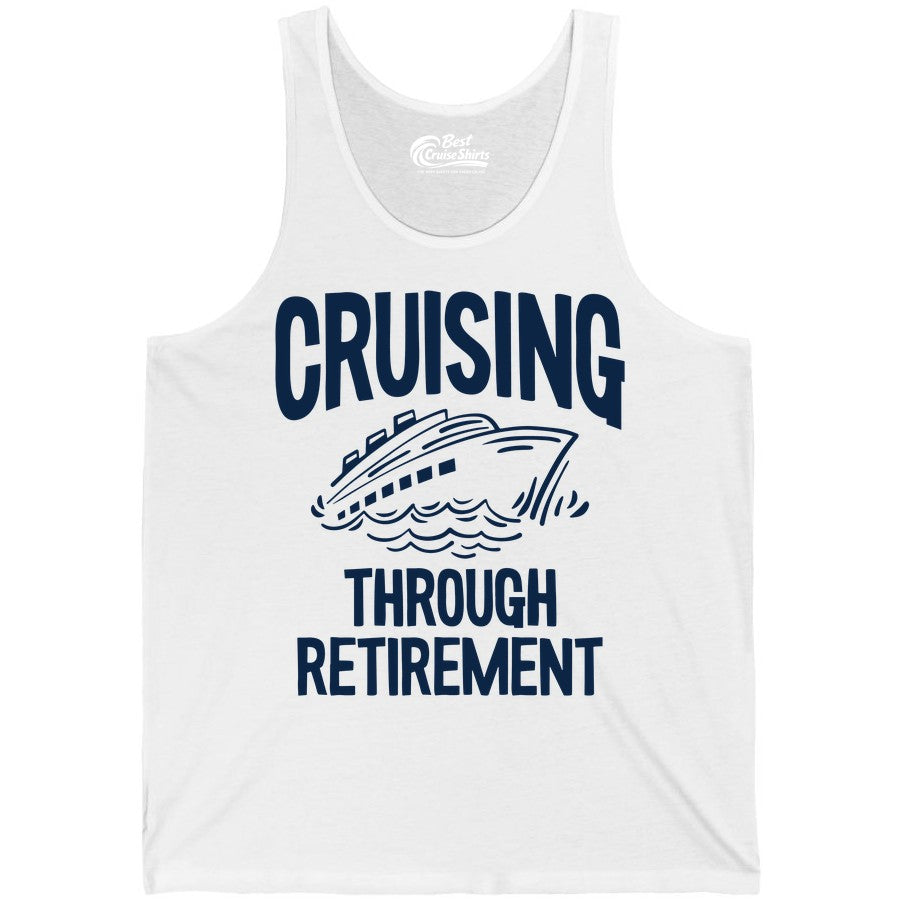 Cruising Through Retirement Shirt - Funny Retiree Cruise Gift Apparel (Tank Top) in White - Cruising Through Retirement Nautical Humor Cruise Ship Shirt
