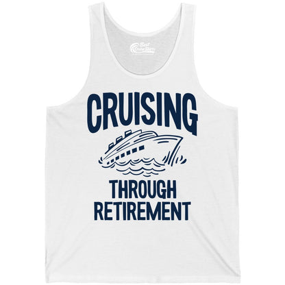 Cruising Through Retirement Shirt - Funny Retiree Cruise Gift Apparel (Tank Top) in White - Cruising Through Retirement Nautical Humor Cruise Ship Shirt