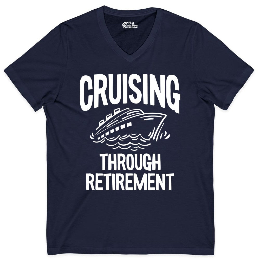 Cruising Through Retirement Shirt - Funny Retiree Cruise Gift Apparel (V-Neck) in Navy - Cruising Through Retirement Nautical Humor Cruise Ship Shirt