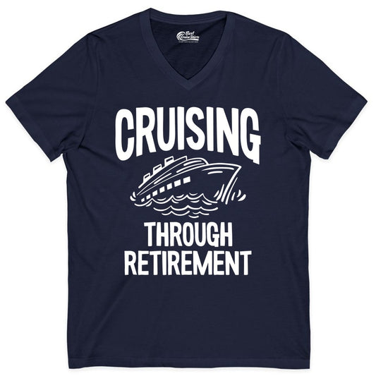 Cruising Through Retirement Shirt - Funny Retiree Cruise Gift Apparel (V-Neck) in Navy - Cruising Through Retirement Nautical Humor Cruise Ship Shirt