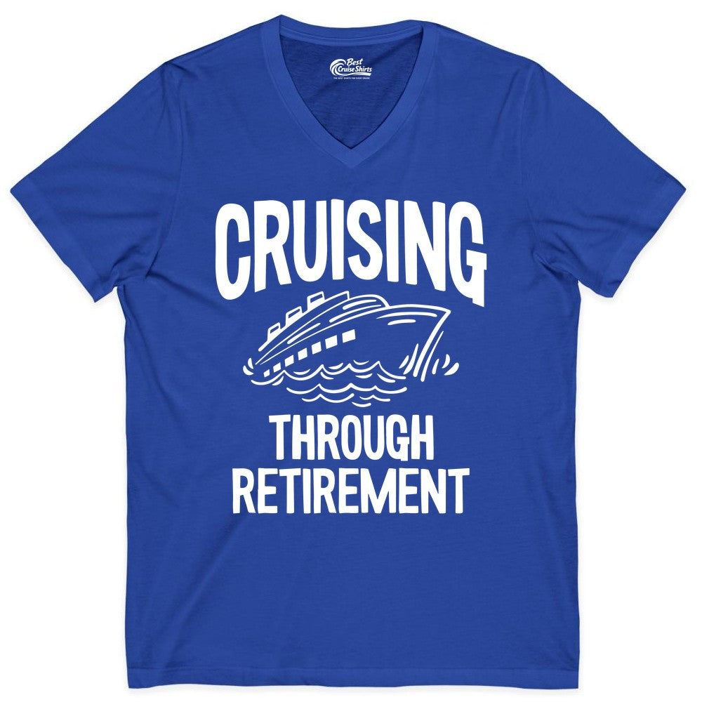 Cruising Through Retirement Shirt - Funny Retiree Cruise Gift Apparel (V-Neck) in True Royal - Cruising Through Retirement Nautical Humor Cruise Ship Shirt