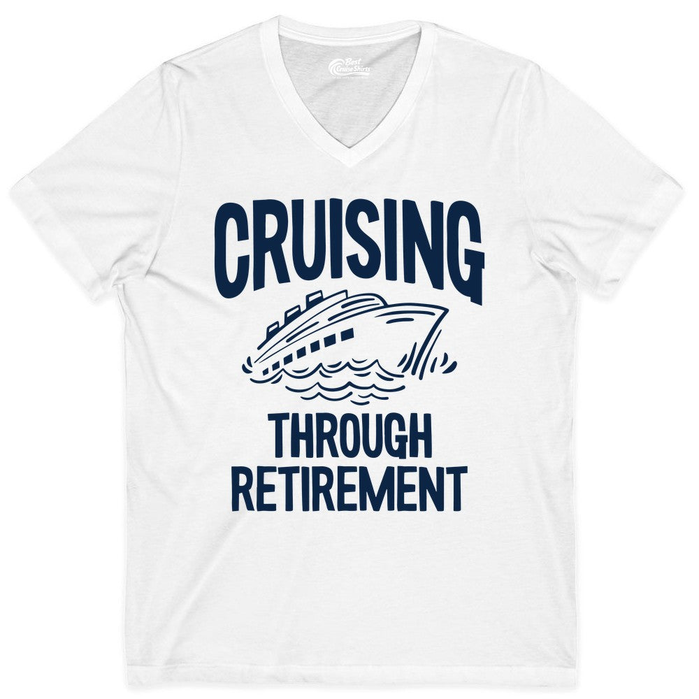 Cruising Through Retirement Shirt - Funny Retiree Cruise Gift Apparel (V-Neck) in White - Cruising Through Retirement Nautical Humor Cruise Ship Shirt