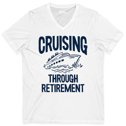 Cruising Through Retirement Shirt - Funny Retiree Cruise Gift Apparel (V-Neck) in White - Cruising Through Retirement Nautical Humor Cruise Ship Shirt