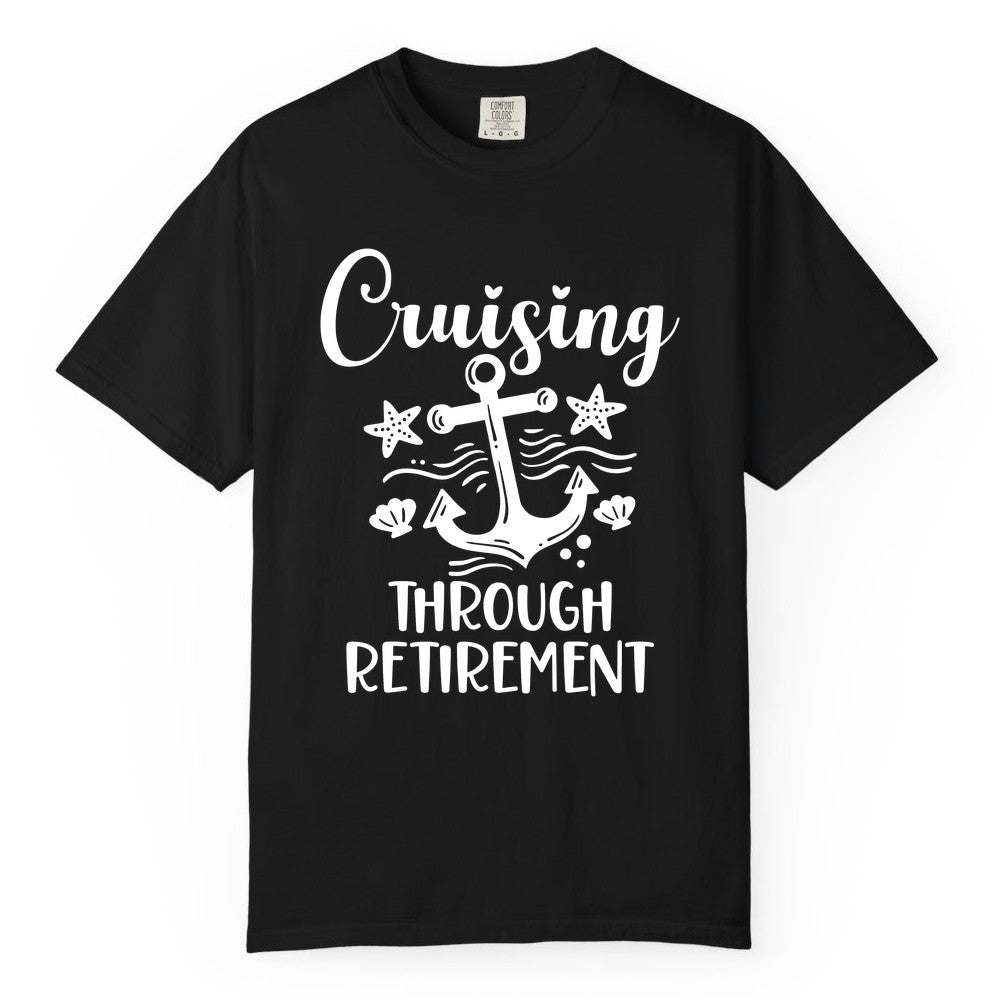 Cruise Retirement Shirt - Nautical Anchor Apparel for Parties & Gifts (Comfort Color) in Black - Cruising Through Retirement Nautical Anchor Shirt for Retirees