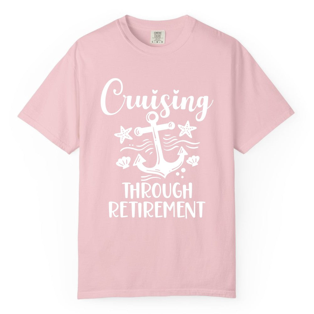 Cruise Retirement Shirt - Nautical Anchor Apparel for Parties & Gifts (Comfort Color) in Blossom - Cruising Through Retirement Nautical Anchor Shirt for Retirees