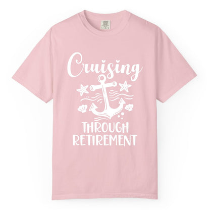 Cruise Retirement Shirt - Nautical Anchor Apparel for Parties & Gifts (Comfort Color) in Blossom - Cruising Through Retirement Nautical Anchor Shirt for Retirees