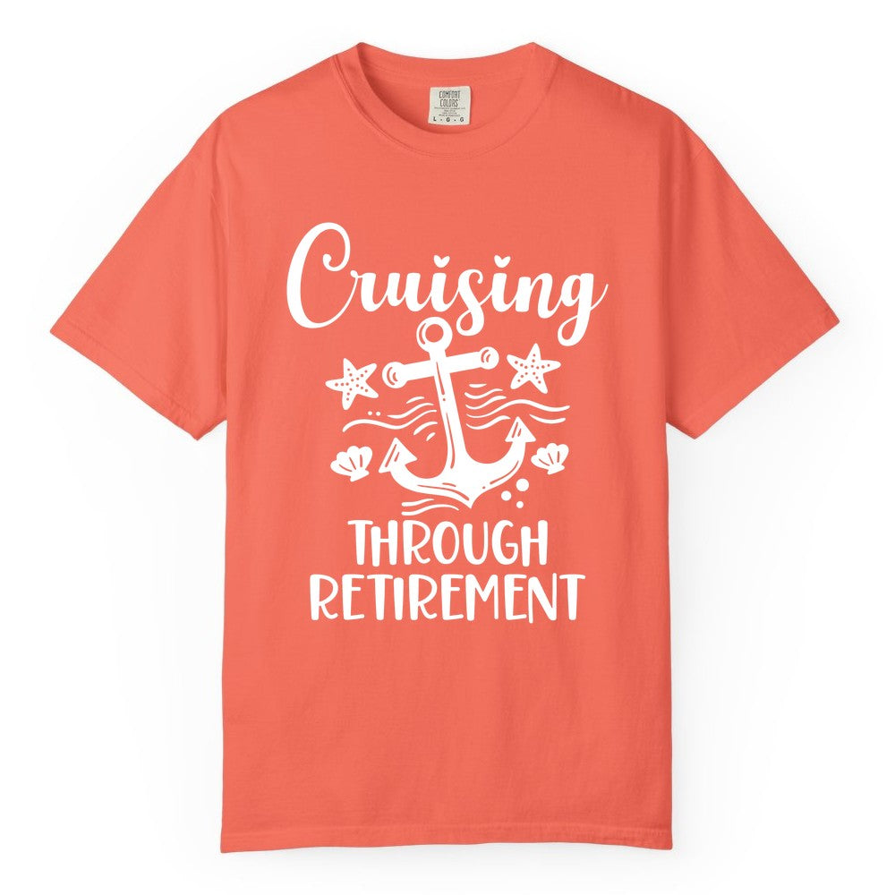 Cruise Retirement Shirt - Nautical Anchor Apparel for Parties & Gifts (Comfort Color) in Bright Salmon - Cruising Through Retirement Nautical Anchor Shirt for Retirees
