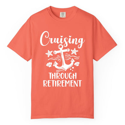 Cruise Retirement Shirt - Nautical Anchor Apparel for Parties & Gifts (Comfort Color) in Bright Salmon - Cruising Through Retirement Nautical Anchor Shirt for Retirees