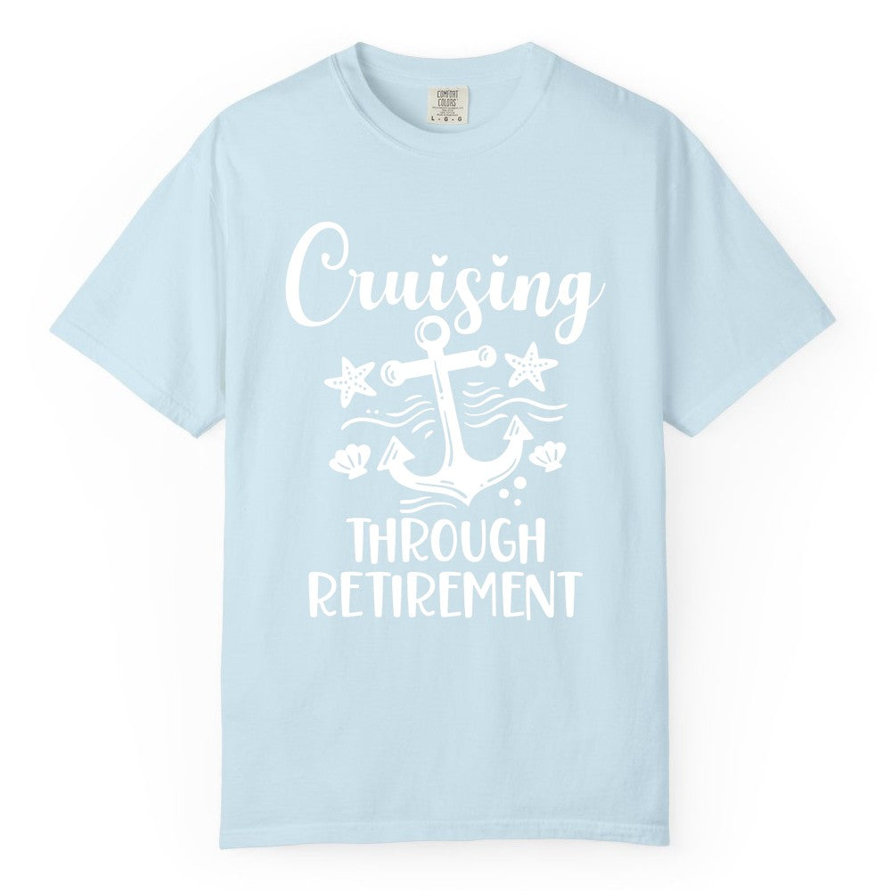 Cruise Retirement Shirt - Nautical Anchor Apparel for Parties & Gifts (Comfort Color) in Chambray - Cruising Through Retirement Nautical Anchor Shirt for Retirees
