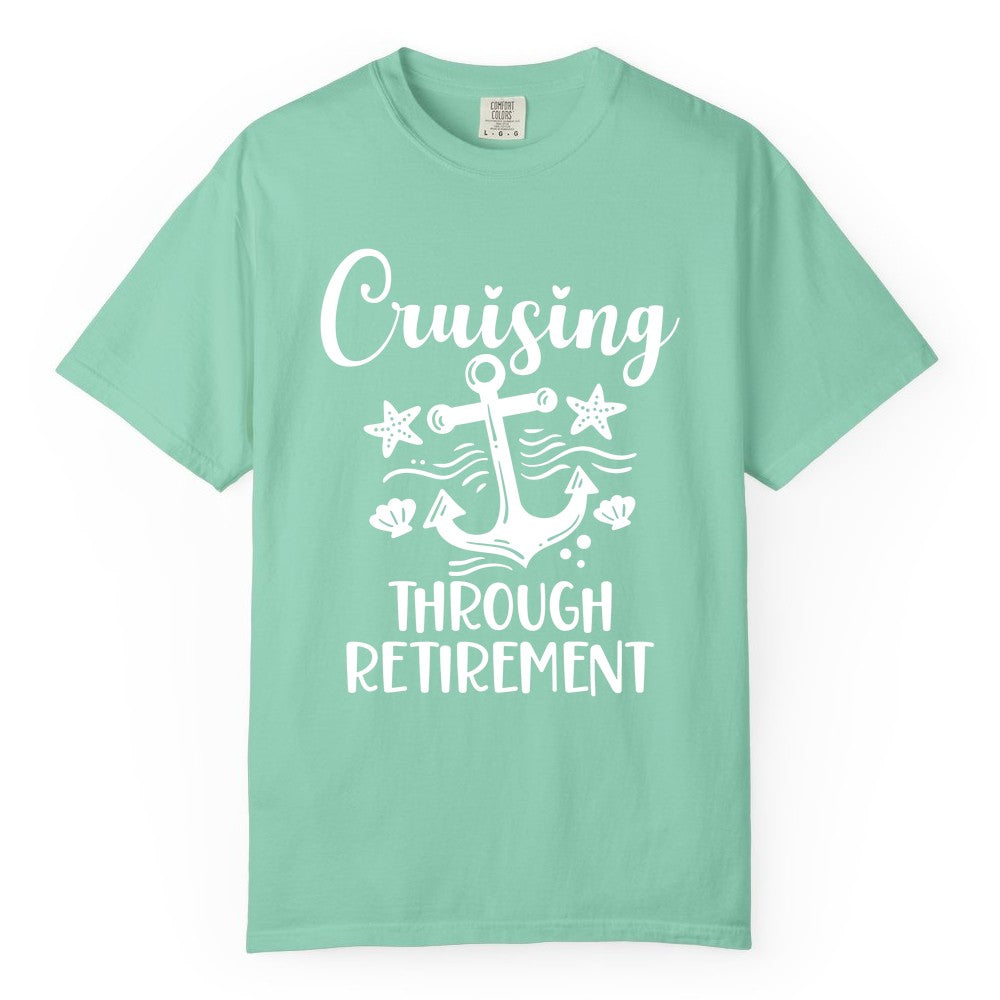 Cruise Retirement Shirt - Nautical Anchor Apparel for Parties & Gifts (Comfort Color) in Island Reef - Cruising Through Retirement Nautical Anchor Shirt for Retirees