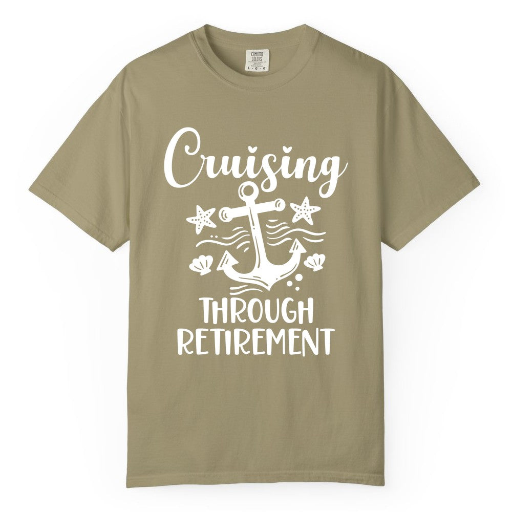 Cruise Retirement Shirt - Nautical Anchor Apparel for Parties & Gifts (Comfort Color) in Khaki - Cruising Through Retirement Nautical Anchor Shirt for Retirees