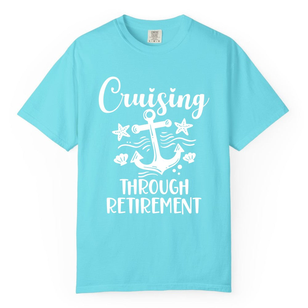 Cruise Retirement Shirt - Nautical Anchor Apparel for Parties & Gifts (Comfort Color) in Lagoon Blue - Cruising Through Retirement Nautical Anchor Shirt for Retirees