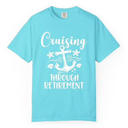 Cruise Retirement Shirt - Nautical Anchor Apparel for Parties & Gifts (Comfort Color) in Lagoon Blue - Cruising Through Retirement Nautical Anchor Shirt for Retirees