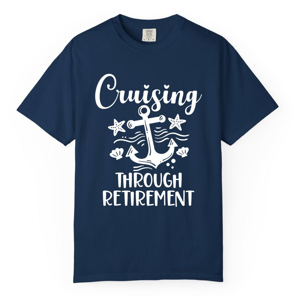 Cruise Retirement Shirt - Nautical Anchor Apparel for Parties & Gifts (Comfort Color) in Navy - Cruising Through Retirement Nautical Anchor Shirt for Retirees