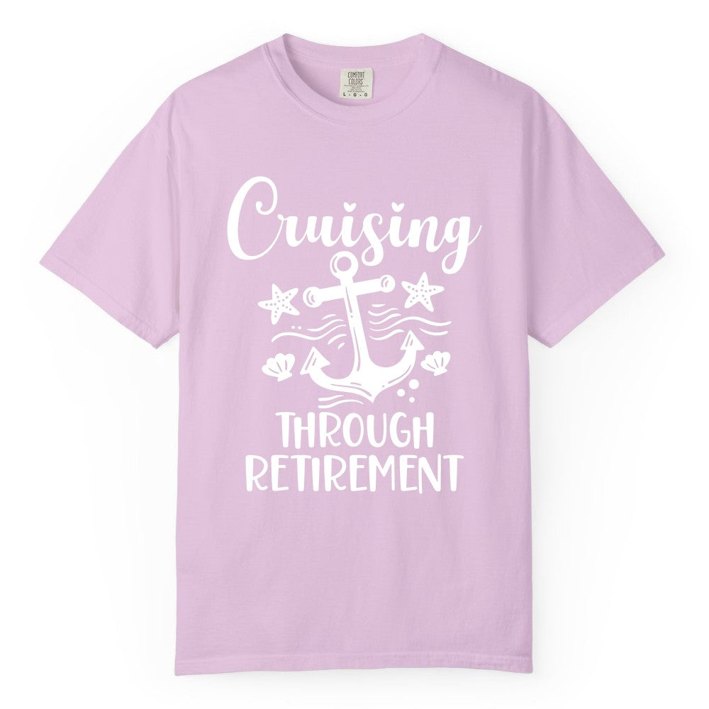 Cruise Retirement Shirt - Nautical Anchor Apparel for Parties & Gifts (Comfort Color) in Orchid - Cruising Through Retirement Nautical Anchor Shirt for Retirees