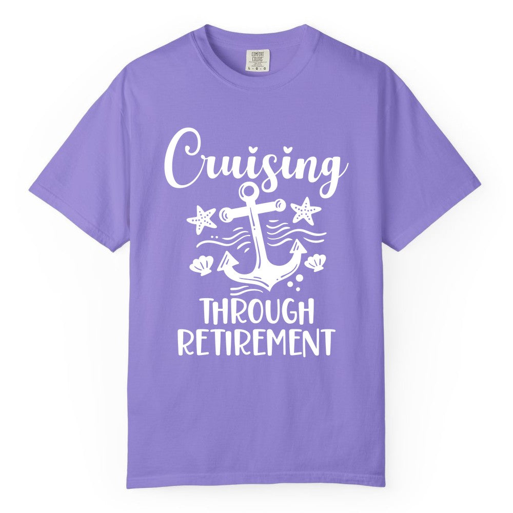 Cruise Retirement Shirt - Nautical Anchor Apparel for Parties & Gifts (Comfort Color) in Violet - Cruising Through Retirement Nautical Anchor Shirt for Retirees