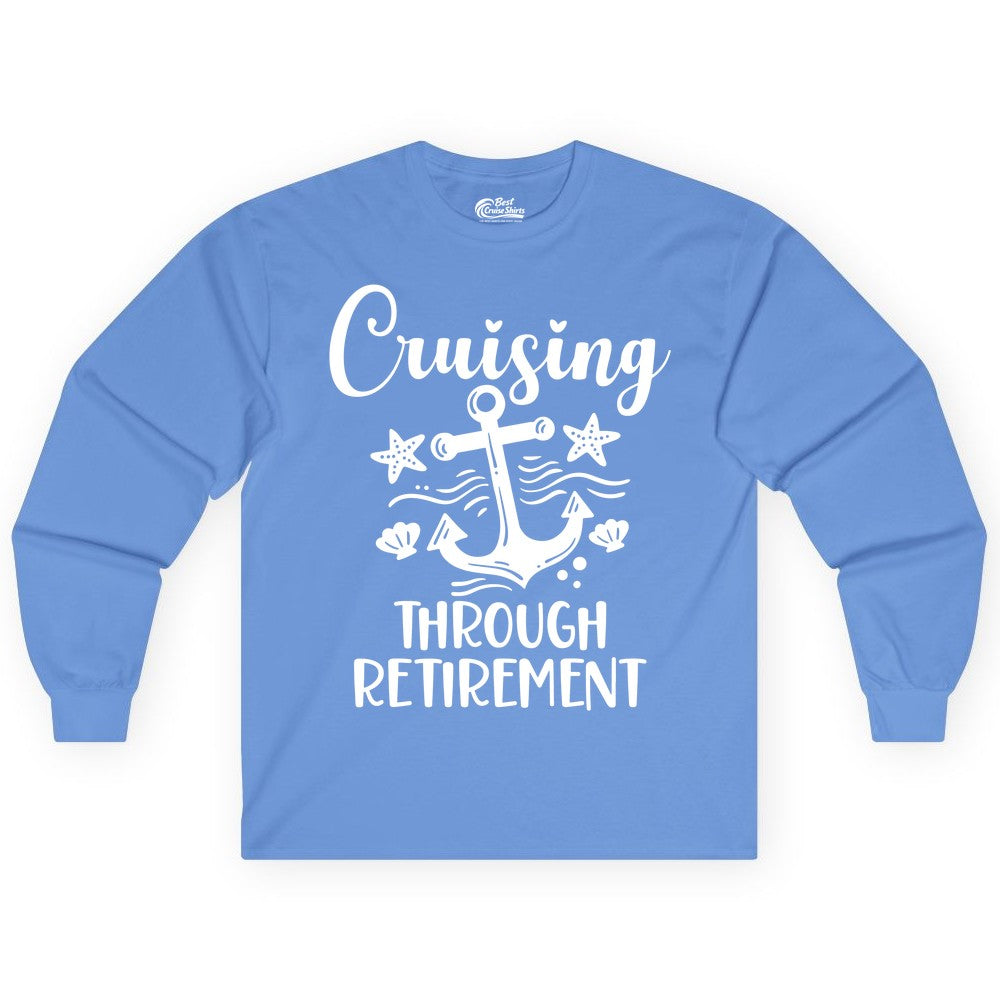 Cruise Retirement Shirt - Nautical Anchor Apparel for Parties & Gifts (Long Sleeve) in Carolina Blue - Cruising Through Retirement Nautical Anchor Shirt for Retirees