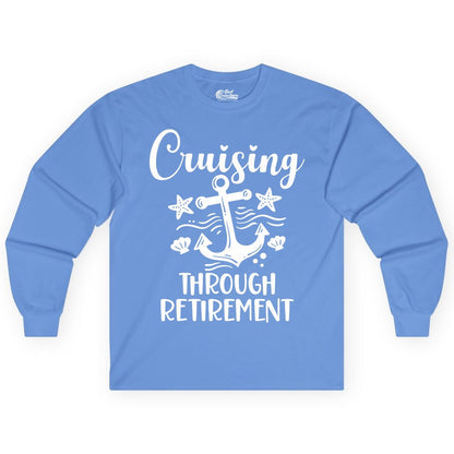 Cruise Retirement Shirt - Nautical Anchor Apparel for Parties & Gifts (Long Sleeve) in Carolina Blue - Cruising Through Retirement Nautical Anchor Shirt for Retirees