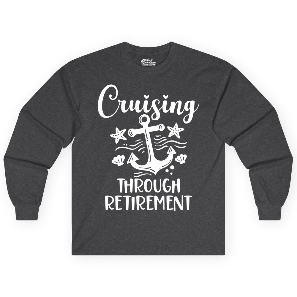 Cruise Retirement Shirt - Nautical Anchor Apparel for Parties & Gifts (Long Sleeve) in Dark Heather - Cruising Through Retirement Nautical Anchor Shirt for Retirees