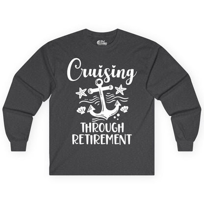 Cruise Retirement Shirt - Nautical Anchor Apparel for Parties & Gifts (Long Sleeve) in Dark Heather - Cruising Through Retirement Nautical Anchor Shirt for Retirees