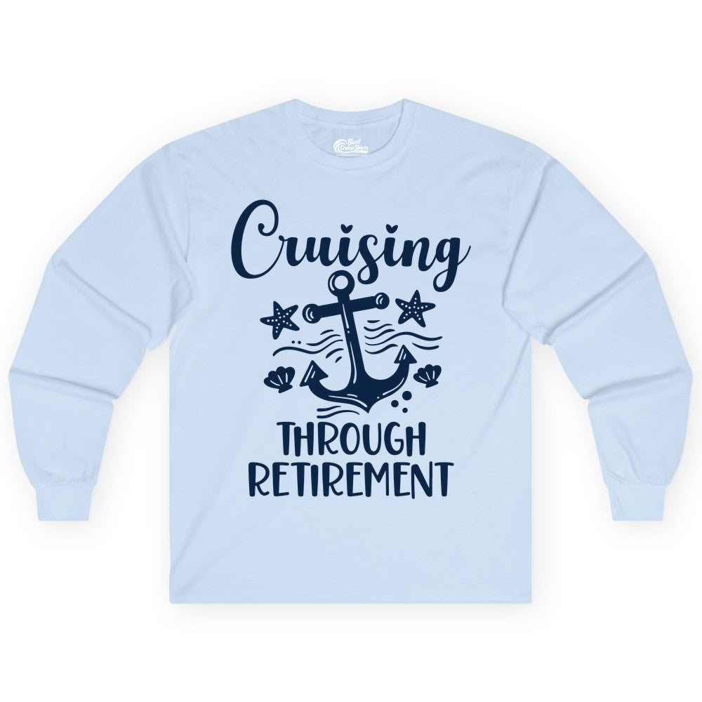 Cruise Retirement Shirt - Nautical Anchor Apparel for Parties & Gifts (Long Sleeve) in Light Blue - Cruising Through Retirement Nautical Anchor Shirt for Retirees