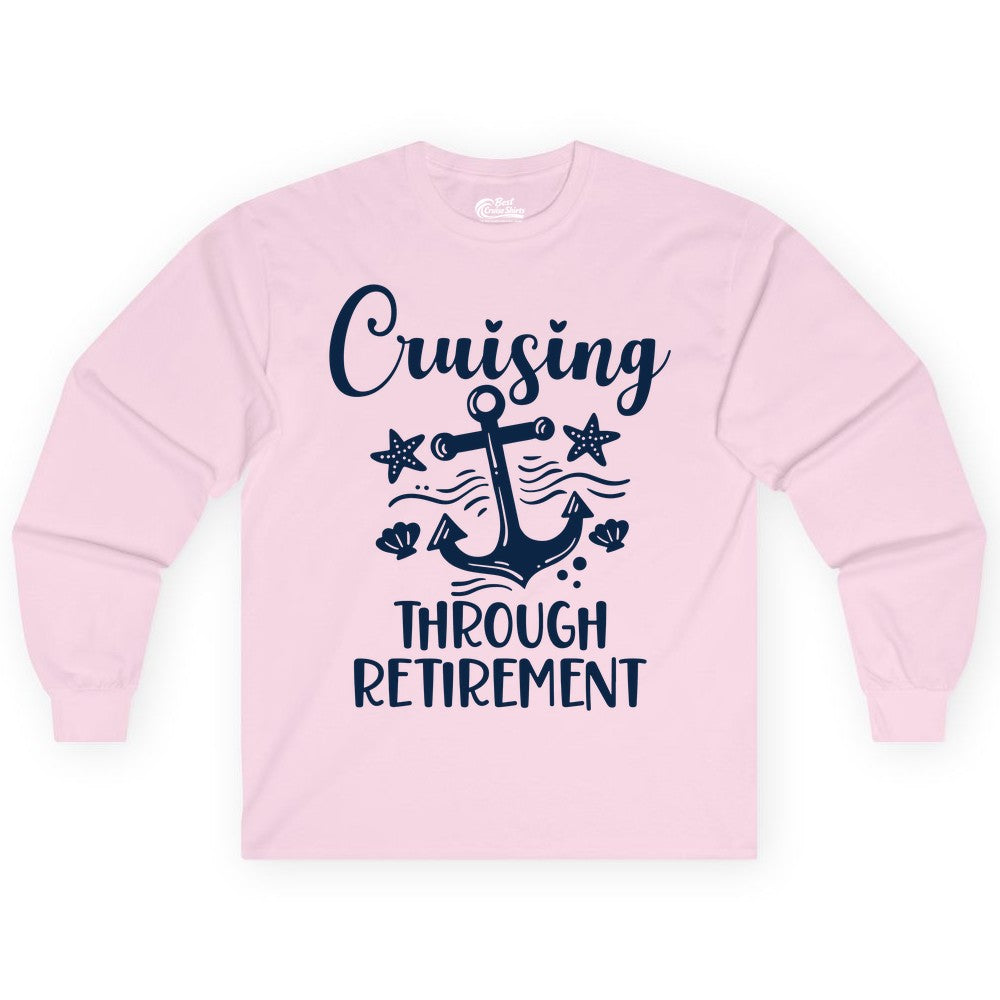 Cruise Retirement Shirt - Nautical Anchor Apparel for Parties & Gifts (Long Sleeve) in Light Pink - Cruising Through Retirement Nautical Anchor Shirt for Retirees