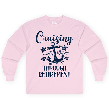 Cruise Retirement Shirt - Nautical Anchor Apparel for Parties & Gifts (Long Sleeve) in Light Pink - Cruising Through Retirement Nautical Anchor Shirt for Retirees