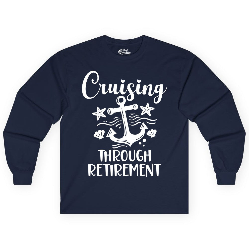Cruise Retirement Shirt - Nautical Anchor Apparel for Parties & Gifts (Long Sleeve) in Navy - Cruising Through Retirement Nautical Anchor Shirt for Retirees