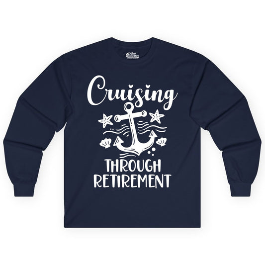 Cruise Retirement Shirt - Nautical Anchor Apparel for Parties & Gifts (Long Sleeve) in Navy - Cruising Through Retirement Nautical Anchor Shirt for Retirees