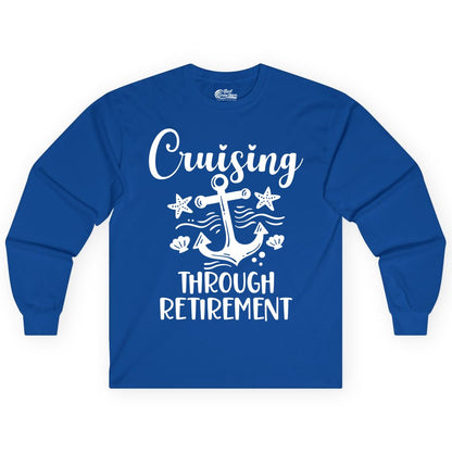 Cruise Retirement Shirt - Nautical Anchor Apparel for Parties & Gifts (Long Sleeve) in Royal - Cruising Through Retirement Nautical Anchor Shirt for Retirees