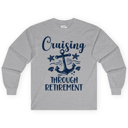 Cruise Retirement Shirt - Nautical Anchor Apparel for Parties & Gifts (Long Sleeve) in Sport Grey - Cruising Through Retirement Nautical Anchor Shirt for Retirees