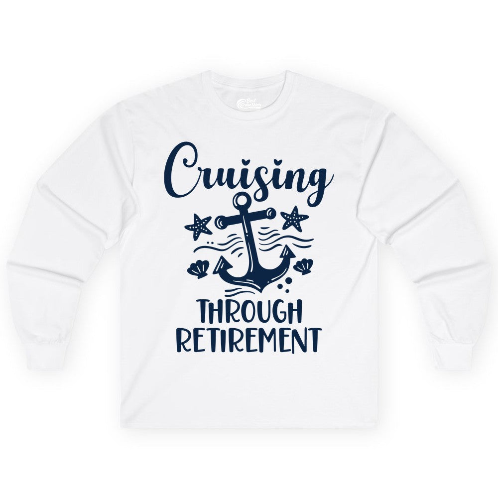 Cruise Retirement Shirt - Nautical Anchor Apparel for Parties & Gifts (Long Sleeve) in White - Cruising Through Retirement Nautical Anchor Shirt for Retirees